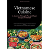 Vietnamese Cuisine: A Journey Through Pho and Asian Soups of Vietnam: Master Traditional Miracle Soups and Vietnamese Vegetarian Dishes - From Classic