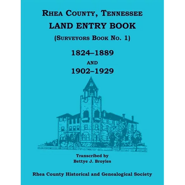 Rhea County, Tennessee Land Entry Book (Surveyors Book No. 1), 1824-1889 and 1902-1929