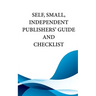 Self, Small, Independent Publishers' Guide and Checklist