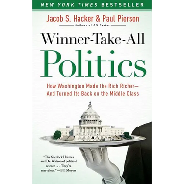 Winner-Take-All Politics: How Washington Made the Rich Richer--And Turned Its Back on the Middle Class