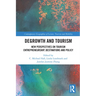 Degrowth and Tourism: New Perspectives on Tourism Entrepreneurship, Destinations and Policy
