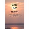 That One Moment: A collection of Poetry, and Photography By W. Robert Winston