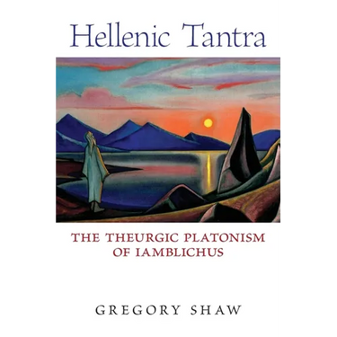 Hellenic Tantra: The Theurgic Platonism of Iamblichus