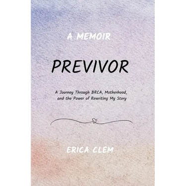 Previvor: A Journey Through BRCA, Motherhood, and the Power of Rewriting My Story