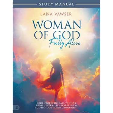Woman of God, Fully Alive Study Manual: Your Prophetic Call to Hear from Heaven, Live Fearlessly, and Fulfill Your Divine Assignment