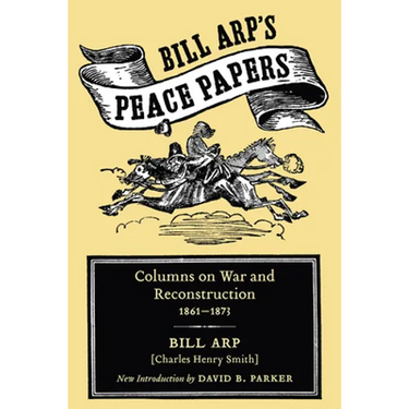 Bill Arp's Peace Papers: Columns on War and Reconstruction, 1861-1873