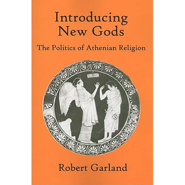 Introducing New Gods: The Politics of Athenian Religion