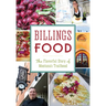 Billings Food: The Flavorful Story of Montana's Trailhead