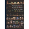 A History Of Pottery And Porcelain: Mediæval And Modern