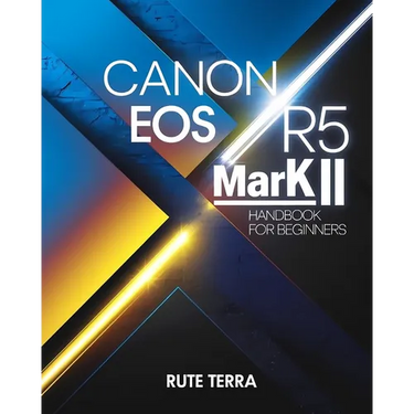 Canon EOS R5 Mark II Handbook for Beginners: The Key to Capturing Stunning Photography