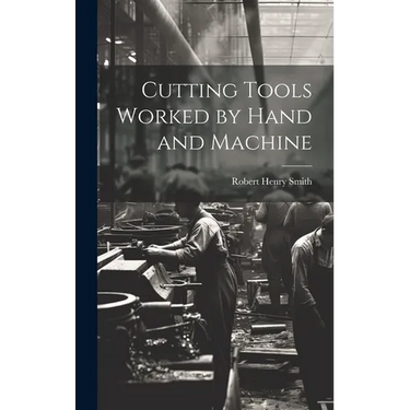 Cutting Tools Worked by Hand and Machine