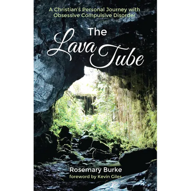 The Lava Tube: A Christian's Personal Journey with Obsessive Compulsive Disorder