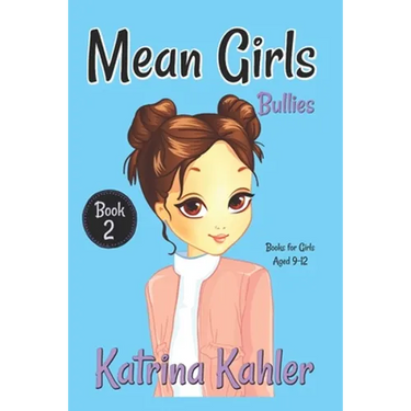 MEAN GIRLS - Book 2: Bullies!: Books for Girls Aged 9-12