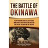The Battle of Okinawa: A Captivating Guide to the Fierce WWII Fight That Paved the Way for the End of the War in the Pacific