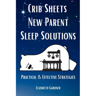 Crib Sheets New Parent Sleep Solutions: Practical and Effective Strategies
