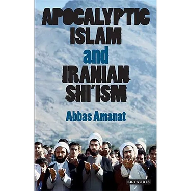 Apocalyptic Islam and Iranian Shi'ism