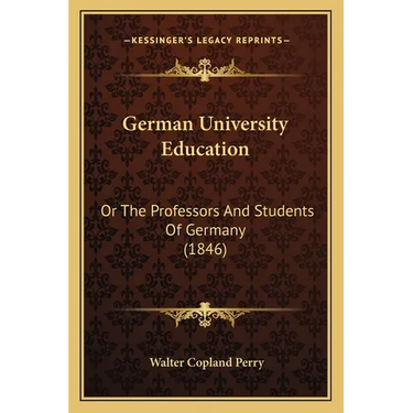German University Education: Or The Professors And Students Of Germany (1846)