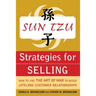 Sun Tzu Strategies for Selling: How to Use the Art of War to Build Lifelong Customer Relationships: How to Use the Art of War to Build Lifelong Custom