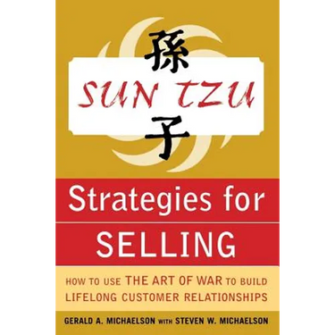 Sun Tzu Strategies for Selling: How to Use the Art of War to Build Lifelong Customer Relationships: How to Use the Art of War to Build Lifelong Custom