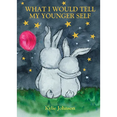 What I Would Tell My Younger Self: A Guide on How to Show Up as the Best Version of You and Live Happily