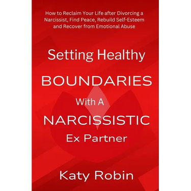 Setting Healthy Boundaries with a Narcissistic Ex Partner: How to Reclaim Your Life after Divorcing a Narcissist, Find Peace and Rebuild Self-Esteem a