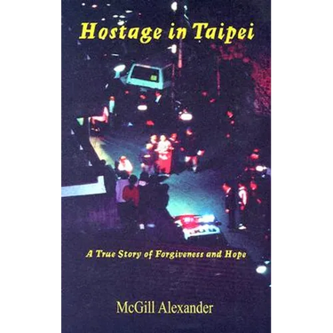 Hostage in Taipei: A True Story of Forgiveness and Hope