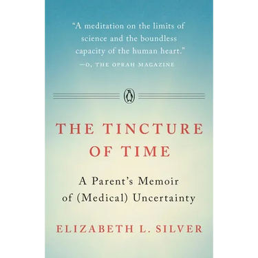 The Tincture of Time: A Parent's Memoir of (Medical) Uncertainty