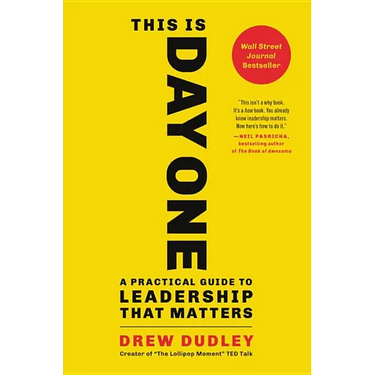 This Is Day One: A Practical Guide to Leadership That Matters