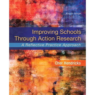 Improving Schools Through Action Research: A Reflective Practice Approach