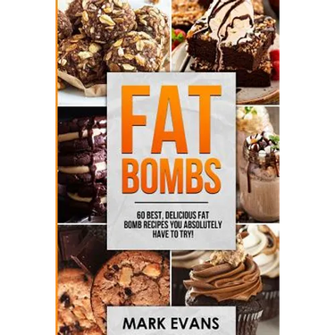 Fat Bombs: 60 Best, Delicious Fat Bomb Recipes You Absolutely Have to Try! (Volume 1)