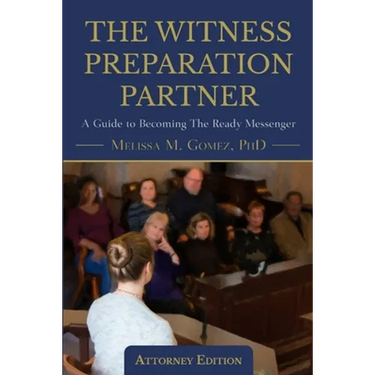 The Witness Preparation Partner: A Guide to Becoming the Ready Messenger (Attorney Edition)