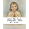 Little Folded Hands. 115 Prayers for Children