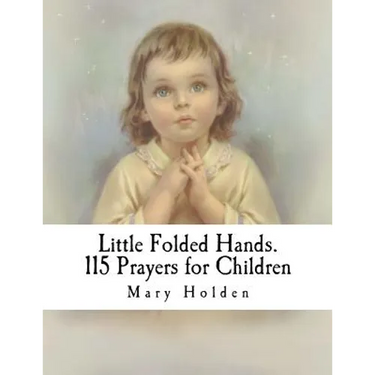 Little Folded Hands. 115 Prayers for Children