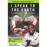 I Speak To The Earth: Release Prosperity: Rediscovering an ancient spiritual technology for Manifesting Dominion & Healing the Land!