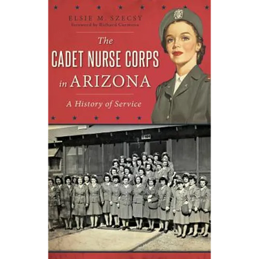 The Cadet Nurse Corps in Arizona: A History of Service
