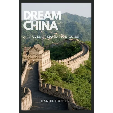 Dream China: A Travel Preparation Guide