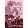 Chet Baker: The Missing Years: A Memoir by Artt Frank