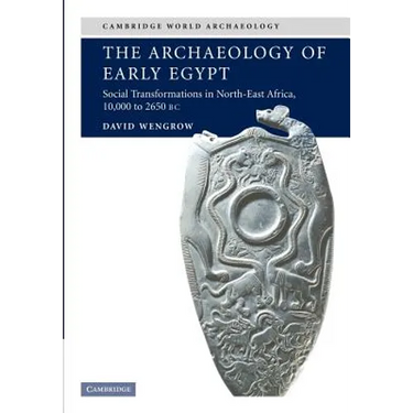 The Archaeology of Early Egypt: Social Transformations in North-East Africa, C. 10,000 to 2,650 BC