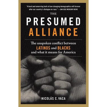 The Presumed Alliance: The Unspoken Conflict Between Latinos and Blacks and What It Means for America