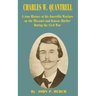 Charles W Quantrell: A True History of His Guerrilla Warfare on the Missouri and Kansas Border During the Civil War