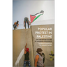 Popular Protest in Palestine: The Uncertain Future of Unarmed Resistance