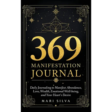 369 Manifestation Journal: Daily Journaling to Manifest Abundance, Love, Wealth, Emotional Well-being, and Your Heart's Desire