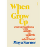 When I Grow Up: Conversations with Adults in Search of Adulthood