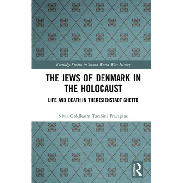 The Jews of Denmark in the Holocaust: Life and Death in Theresienstadt Ghetto