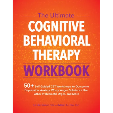 The Ultimate Cognitive Behavioral Therapy Workbook: 50+ Self-Guided CBT Worksheets to Overcome Depression, Anxiety, Worry, Anger, Substance Use, Other
