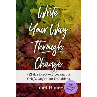 Write Your Way Through Change: A 21-Day Devotional Journal for Grief and Major Life Transitions