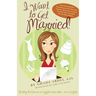 I Want to Get Married!: One Wannabe Bride's Misadventures with Handsome Houdinis, Technicolor Grooms, Morality Police, and Other Mr. Not Quite Rights