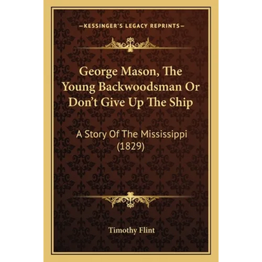 George Mason, The Young Backwoodsman Or Don't Give Up The Ship: A Story Of The Mississippi (1829)
