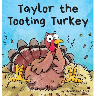 Taylor the Tooting Turkey: A Story About a Turkey Who Toots (Farts)