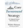 Core Turnaround Strategy: The Indispensable Business Restructuring Guide